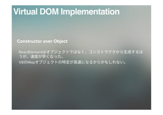 Virtual DOM Implementation
ReactElement

V8 Map 
Constructor over Object
 