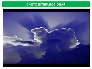 CANTO INTERLECCIONAR
 