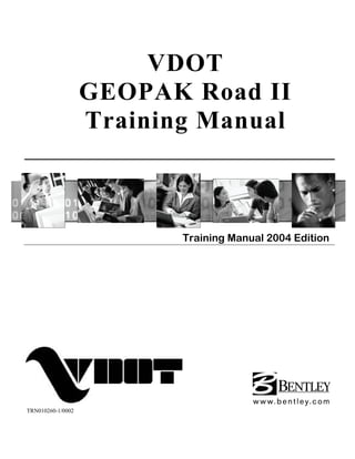 Training Manual 2004 Edition
TRN010260-1/0002
VDOT
GEOPAK Road II
Training Manual
 
