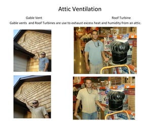Attic Ventilation Gable Vent   Roof Turbine Gable vents  and Roof Turbines are use to exhaust excess heat and humidity from an attic. 