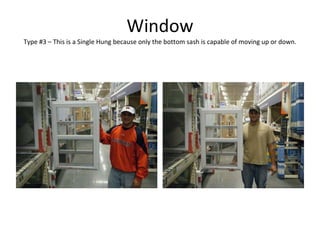 Window Type #3 – This is a Single Hung because only the bottom sash is capable of moving up or down. 