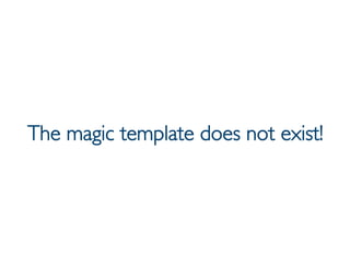 Prof. Pier Luca Lanzi
The magic template does not exist!
 