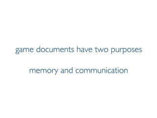 Prof. Pier Luca Lanzi
game documents have two purposes
memory and communication
 