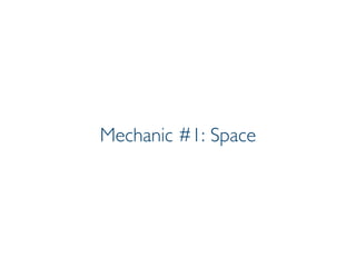 Prof. Pier Luca Lanzi
Mechanic #1: Space
 