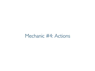 Prof. Pier Luca Lanzi
Mechanic #4: Actions
 