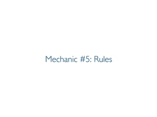 Prof. Pier Luca Lanzi
Mechanic #5: Rules
 