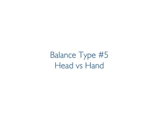 Prof. Pier Luca Lanzi
Balance Type #5
Head vs Hand
 