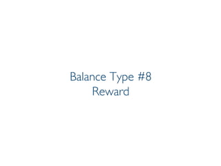 Prof. Pier Luca Lanzi
Balance Type #8
Reward
 