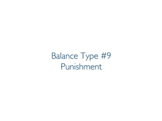 Prof. Pier Luca Lanzi
Balance Type #9
Punishment
 