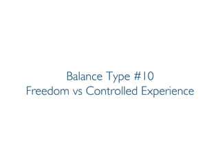 Prof. Pier Luca Lanzi
Balance Type #10
Freedom vs Controlled Experience
 