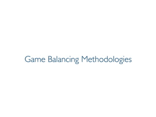 Prof. Pier Luca Lanzi
Game Balancing Methodologies
 