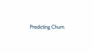 Predicting Churn
 