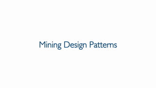Mining Design Patterns
 