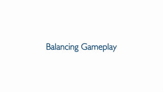 Balancing Gameplay
 