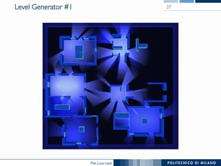 Pier Luca Lanzi
Level Generator #1 37
 