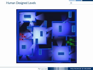 Pier Luca Lanzi
Human Designed Levels 38
 