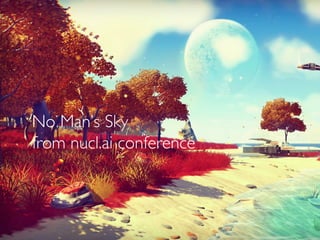 Pier Luca Lanzi
No Man’s Sky
from nucl.ai conference
 