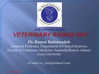 Dr2R ®Series
Dr. Rasoul Rahimzadeh
Assistant Professor, Department of Clinical Sciences,
Faculty of Veterinary Medicine, Sanandaj Branch, Islamic
Azad University
(E-mail:vet_iran@hotmail.com)
 