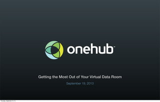 Getting the Most Out of Your Virtual Data Room
September 19, 2013
Thursday, September 19, 13
 