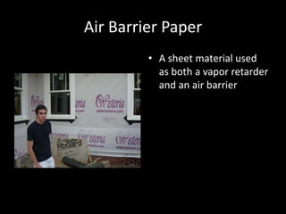 Air Barrier PaperA sheet material used as both a vapor retarder and an air barrier