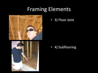 Framing Elements3) Floor Joist4) Subflooring