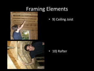 Framing Elements9) Ceiling Joist10) Rafter