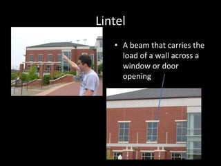 LintelA beam that carries the load of a wall across a window or door opening