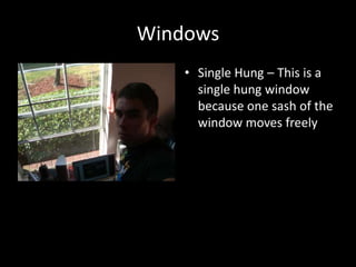 WindowsSingle Hung – This is a single hung window because one sash of the window moves freely