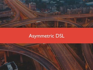 Asymmetric DSL
 
