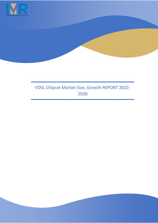 VDSL Chipset Market Size, Growth REPORT 2022-
2028
 
