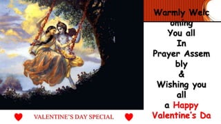 Warmly Welc
oming
You all
In
Prayer Assem
bly
&
Wishing you
all
a Happy
Valentine’s DaVALENTINE’S DAY SPECIAL
 