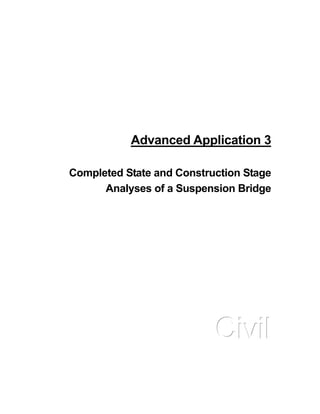 Advanced Application 3
Completed State and Construction Stage
Analyses of a Suspension Bridge
CCCiiivvviiilll
 