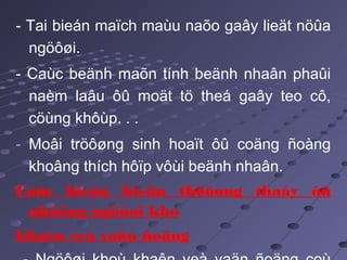 - Tai bieán maïch maùu naõo gaây lieät nöûa
ngöôøi.
- Caùc beänh maõn tính beänh nhaân phaûi
naèm laâu ôû moät tö theá gaây teo cô,
cöùng khôùp. . .
- Moâi tröôøng sinh hoaït ôû coäng ñoàng
khoâng thích hôïp vôùi beänh nhaân.
Caùc bieåu hieän thöôøng thaáy ôû
nhöõng ngöôøi kho
khaên veà vaän ñoäng
 