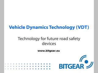 Vehicle Dynamics Technology (VDT) Technology for future road safety devices 