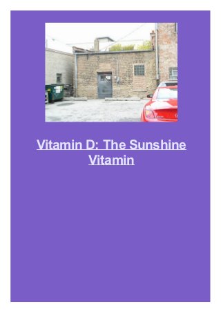 Vitamin D: The Sunshine
Vitamin
 