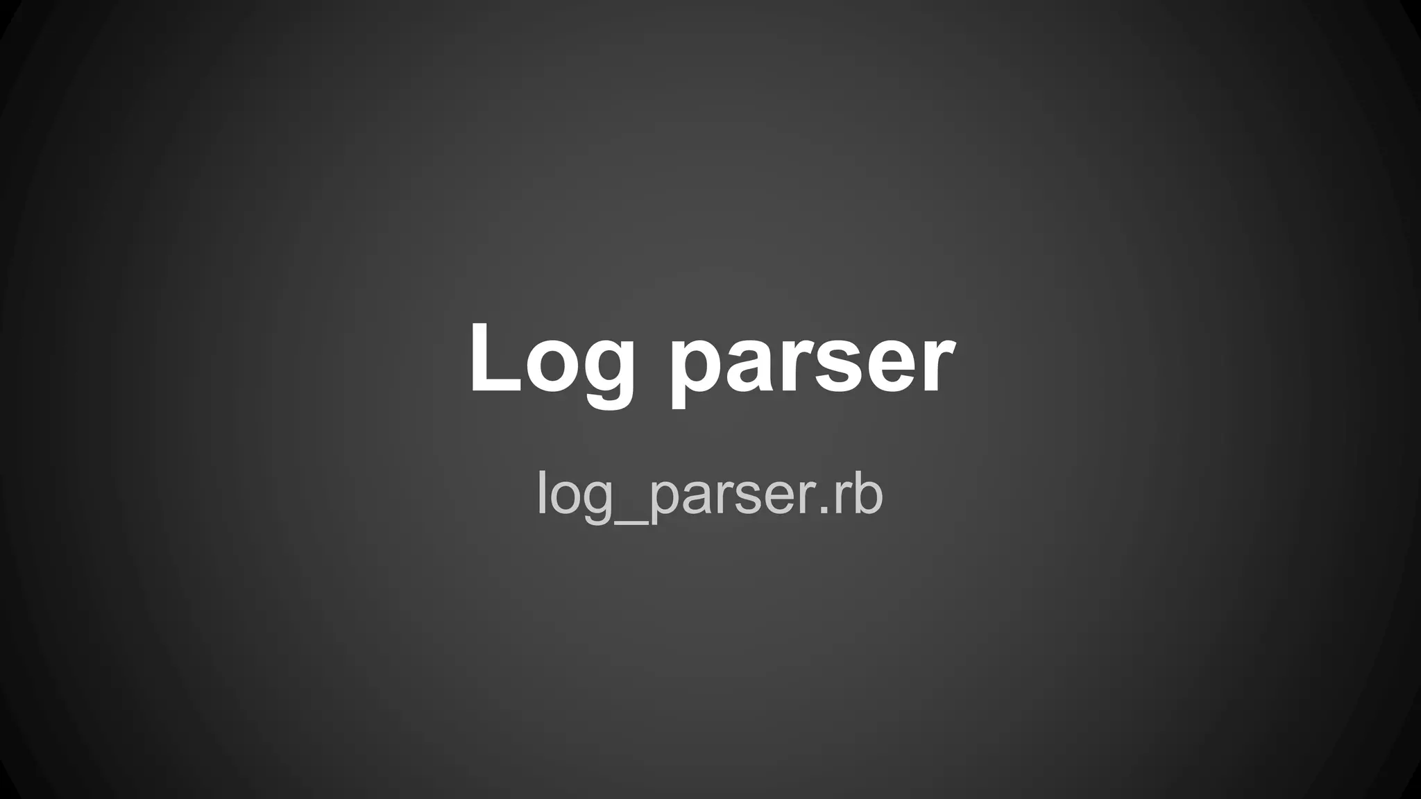 Log parser 
log_parser.rb 
 