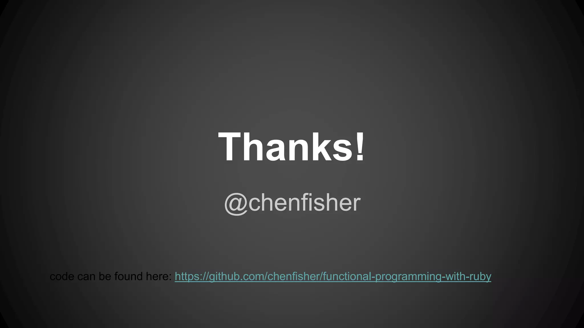 Thanks! 
@chenfisher 
code can be found here: https://github.com/chenfisher/functional-programming-with-ruby 
