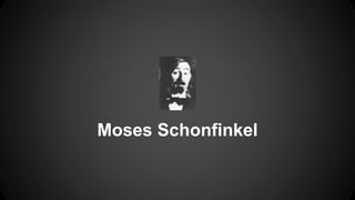 Moses Schonfinkel 
 
