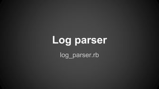 Log parser 
log_parser.rb 
 