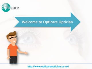 Welcome to Opticare Optician
http://www.opticareoptician.co.uk/
 