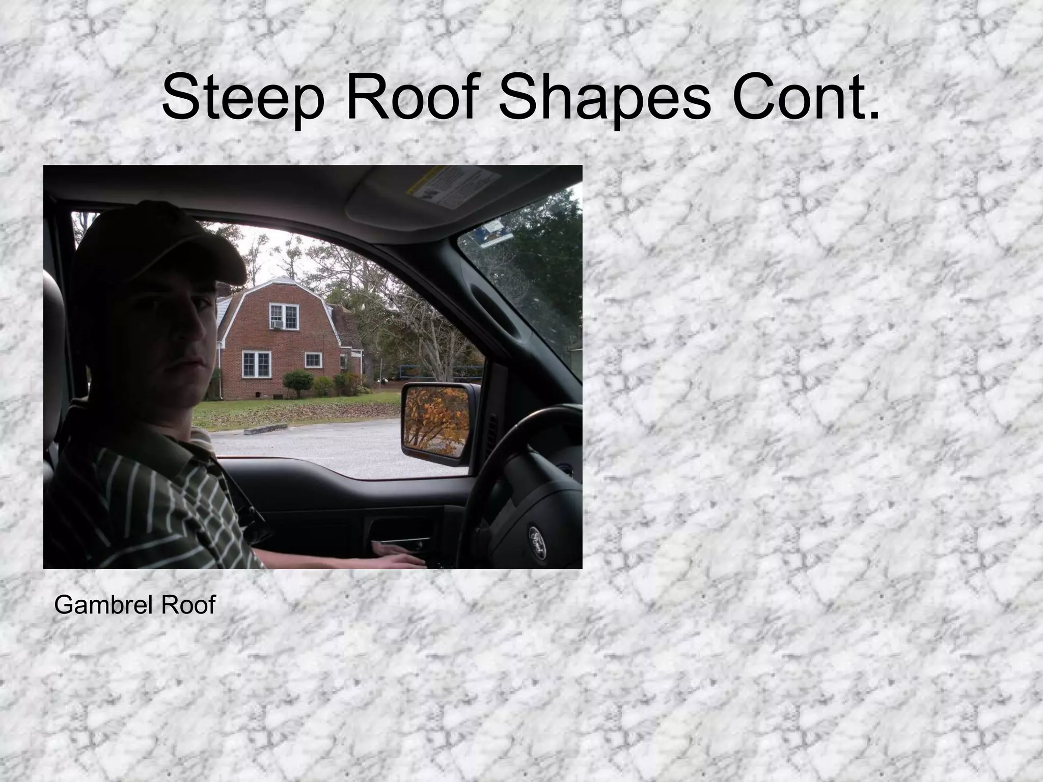 Steep Roof Shapes Cont. Gambrel Roof 