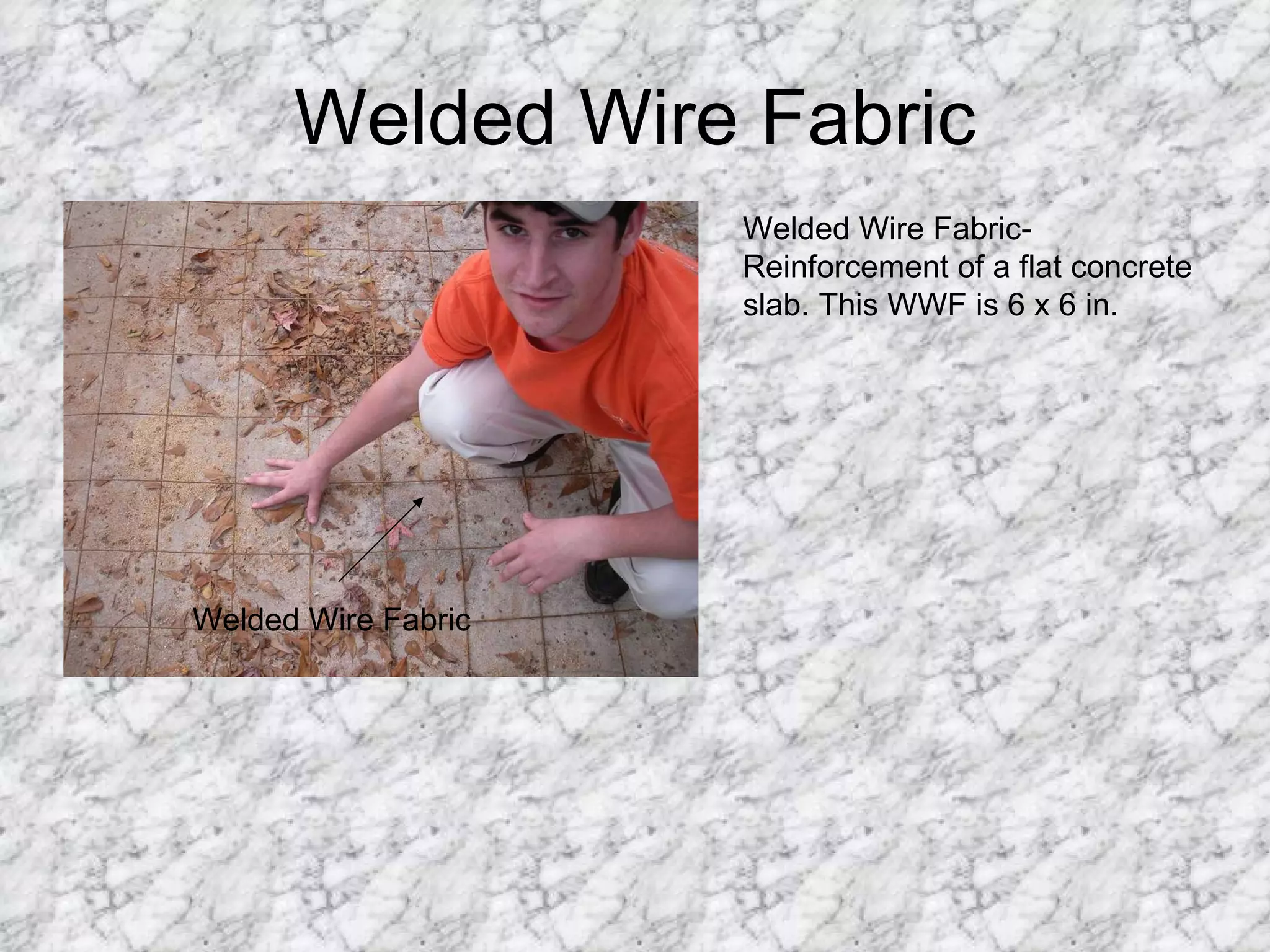 Welded Wire Fabric Welded Wire Fabric Welded Wire Fabric- Reinforcement of a flat concrete slab. This WWF is 6 x 6 in. 