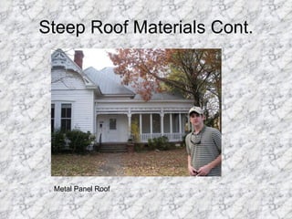 Steep Roof Materials Cont. Metal Panel Roof 