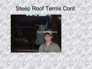 Steep Roof Terms Cont. Roof without Fascia 