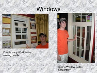 Windows Double Hung Window- two moving panels. Sliding Window- slides horizontally.  