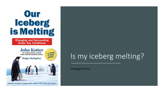 Is my iceberg melting?
Tathagat Varma
 