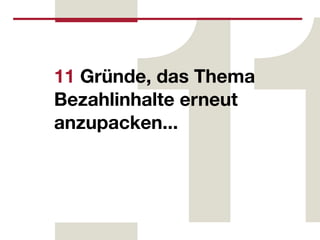 11 Gründe, das Thema
Bezahlinhalte erneut
anzupacken...
 