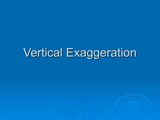 Vertical Exaggeration 