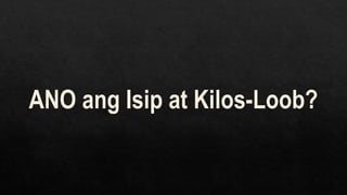 ANO ang Isip at Kilos-Loob?
 