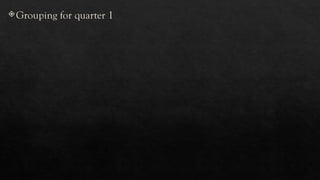 Grouping for quarter 1
 